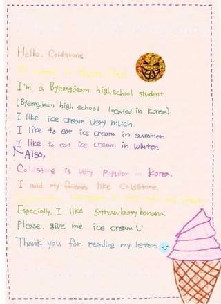 --- - ----          ----------------------------,                                          I


                                                                                           I




  I 'WJ       0-     B on~Jeom
                      te                        hI~h Sc.h oo           sttAdewt-.

  ( Bteo~JeoYVJ I, t@.h                scho 0 I       Ioco-+e:J i 11 t::.ore.o-.)
  I if l:::e        Ice        c~             IJ3r'} f'vlUch .
  1 like            -t" eo:t             'lee Cl"eo.1111    (VI sv.rYn'''ler.
  1 lik:.e t v er·-+ lct:                      c.t-e.tAI••   t¥1      Wi111+er-.
 )':_A ISo,
  Cn        c:.-r    .e        Is       ve~
  I        Vld       ""''}      1-le~r~ds                            ld ;-ton .


   /;;;s,pec..,o.Jl).     1. C.e            S-TrOJJ,;ber-r.j         ho.V£ii.VO....

  Peo...se. . ~l'Ve.               1"1'€.    tee     creo-IM  . , 1

  1 hLAV1 k.        y u ll.    -Po r- i"€.£Ad iVl~          VYI'f    Ie-tter.




I------- -                -- ------ ---
 