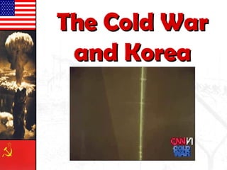 The Cold WarThe Cold War
and Koreaand Korea
 