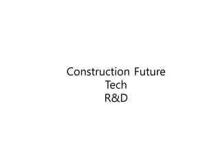 Construction Future
Tech
R&D
 
