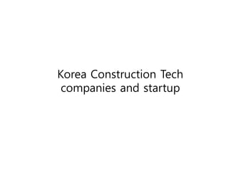Korea Construction Tech
companies and startup
 