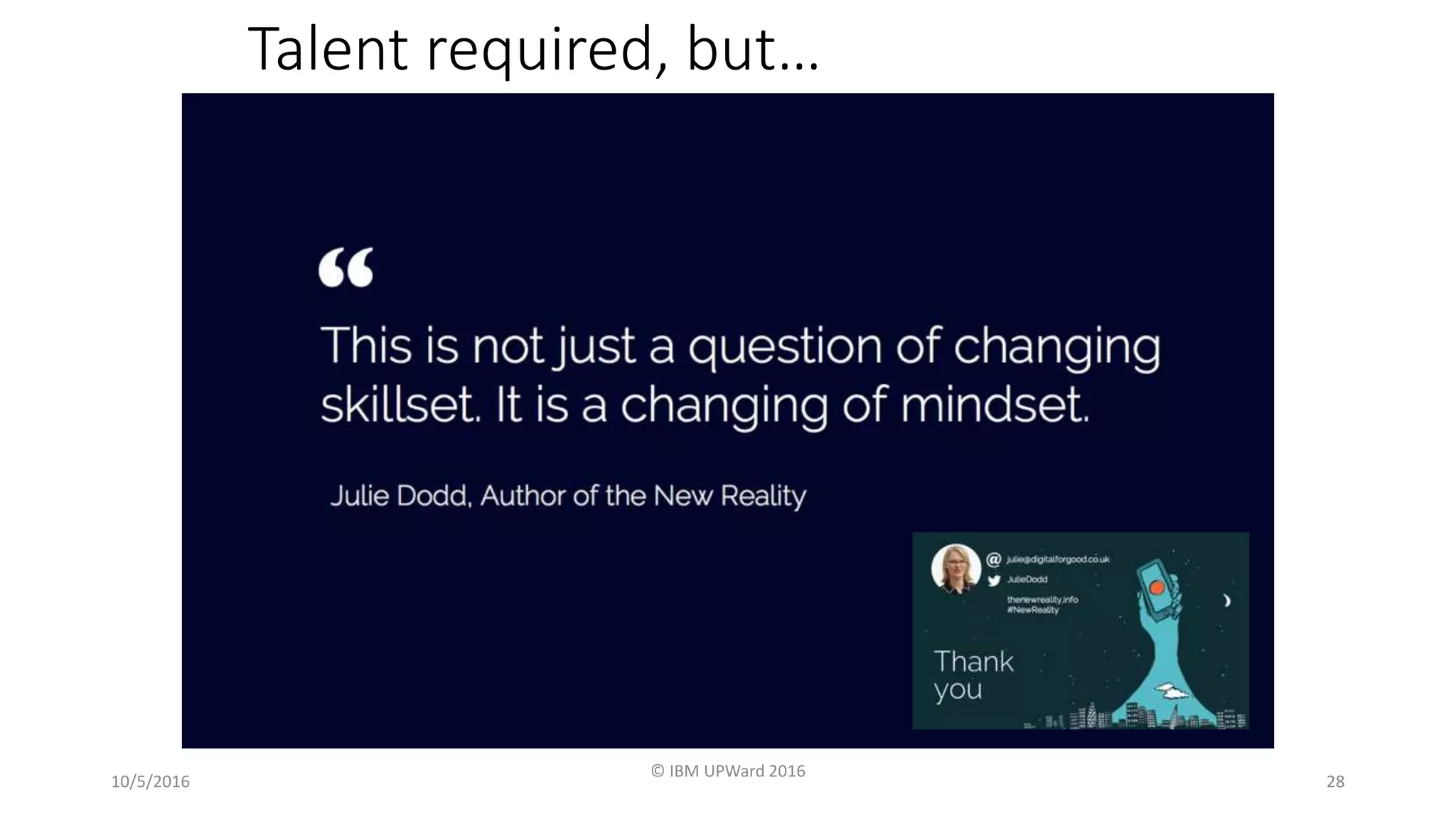 Talent required, but…
10/5/2016
© IBM UPWard 2016
28
 