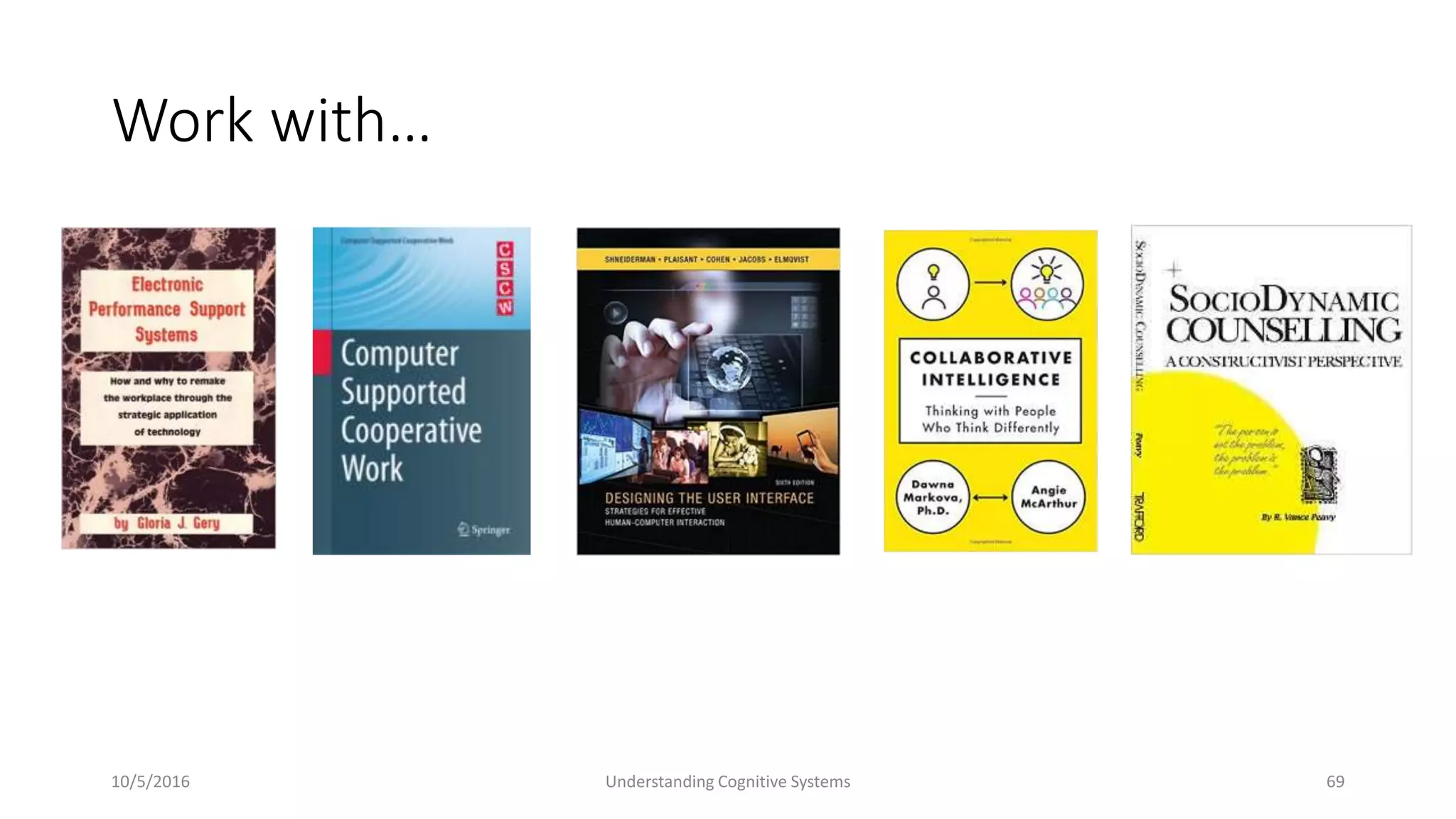 Work with…
10/5/2016 Understanding Cognitive Systems 69
 