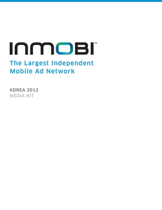 The Largest Independent
Mobile Ad Network


KOREA 2012
MEDIA KIT
 
