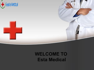 WELCOME TO
Esta Medical
 