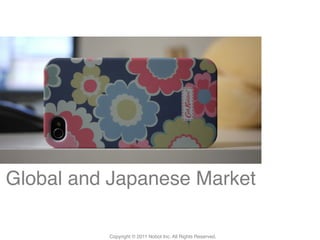 Global and Japanese Market!

          Copyright © 2011 Nobot Inc. All Rights Reserved.!
 