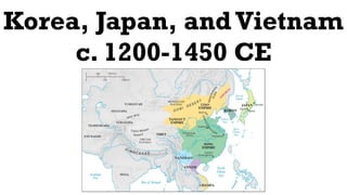 Korea, Japan, and Vietnam
c. 1200-1450 CE
 