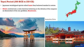 Yayoi Period (300 BCE to 250 CE)
• Japanese worshipped spirits called kami they believed resided in nature.
• Shinto evolv...