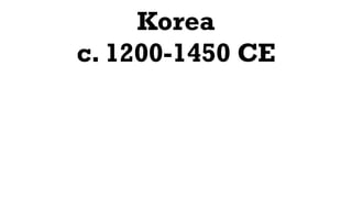 Korea
c. 1200-1450 CE
 