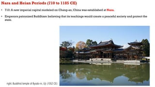 Nara and Heian Periods (710 to 1185 CE)
• 710: A new imperial capital modeled on Chang-an, China was established at Nara.
...