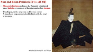 Nara and Heian Periods (710 to 1185 CE)
• MinamotoYoritomo defeated the Taira and established
a new bakufu government in K...