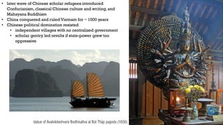 • 939-1804 CE: Ngo Quyen drove out the Chinese and established
the kingdom of Dai Viet
o sent tribute to China as a “vassa...