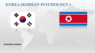 SUMAIRA FATIMA
KOREA (KOREAN PSYCHOLOGY )
 