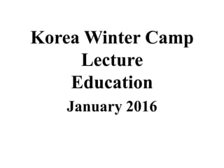 Korea Winter Camp
Lecture
Education
January 2016
 