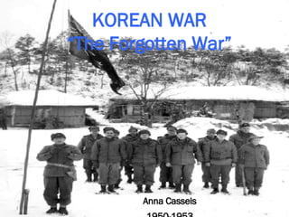 KOREAN WAR “The Forgotten War” Anna Cassels 1950-1953 