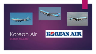 Korean Air
BENEDICT GOMBOCZ
 