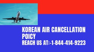 Korean Air Cancellation Policy 1 844-414-9223 24 Hours