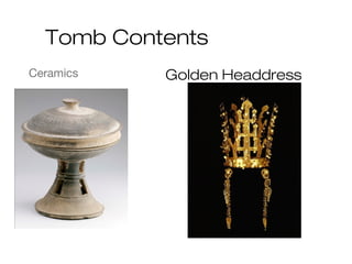 Tomb Contents
Ceramics Golden Headdress
 