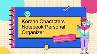 Korean Characters
Notebook Personal
Organizer
 