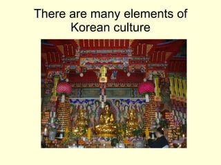 There are many elements of Korean culture 
