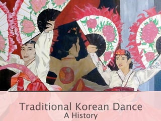 Traditional Korean Dance
        A History
 