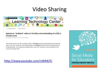 Video Sharing
http://www.youtube.com/UWMLTC
 