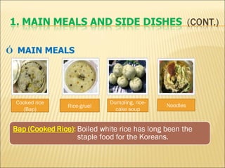 Ó   MAIN MEALS Cooked rice (Bap) Rice-gruel Dumpling, rice-cake soup Noodles 