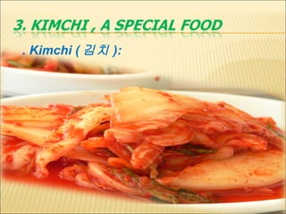  . Kimchi ( 김치 ):   