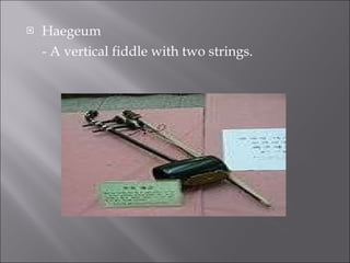 Haegeum - A vertical fiddle with two strings. 