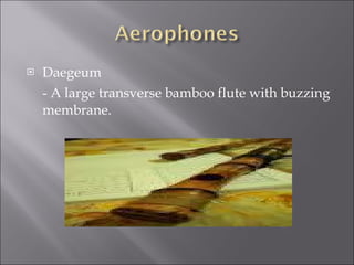 Daegeum - A large transverse bamboo flute with buzzing membrane. 