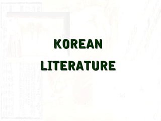 KOREANKOREAN
LITERATURELITERATURE
 