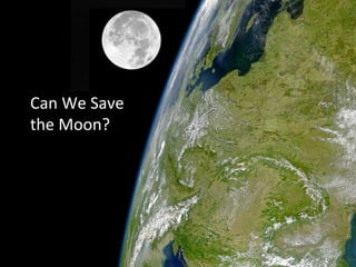 Can We Save the Moon? 