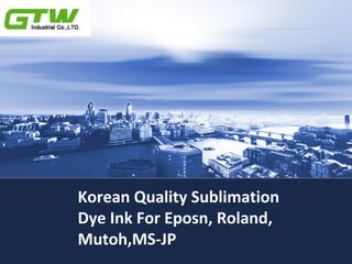 Korean Quality Sublimation
Dye Ink For Eposn, Roland,
Mutoh,MS-JP
 