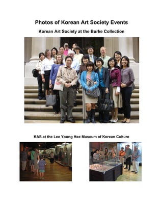Photos of Korean Art Society Events
  Korean Art Society at the Burke Collection




KAS at the Lee Young Hee Museum of Korean Culture
 