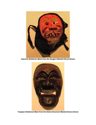 Saennim Nobleman Mask from the Songp’a Masked Dance-Drama




Yangban Nobleman Mask from the Hahoe Exorcism Masked Dance-D...