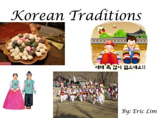Korean Traditions By: Eric Lim 
