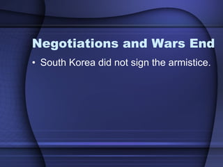 Negotiations and Wars End South Korea did not sign the armistice.  