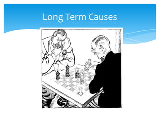 Long Term Causes
 