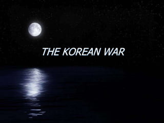 THE KOREAN WAR
 