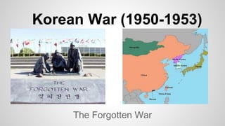 Korean War (1950-1953)
The Forgotten War
 