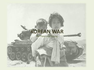 KOREAN WAR By: Poon and Chung 