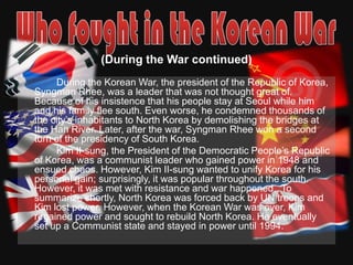 The Korean War prohibited  the Communist conquest of South Korea, and it demonstrated that the United States would fight to prevent the further spread of Communism. 