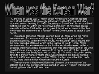 Shortly, the United States and the United States joined the war on the side of the South Korea and the Chinesejoined the side of North Korea. 