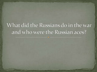 What did the Russians do in the war and who were the Russian aces?