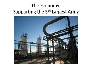 The Economy:
Supporting the 5th Largest Army
 