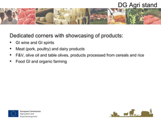 DG Agri stand <ul><li>Dedicated corners with showcasing of products: </li></ul><ul><li>GI wine and GI spirits </li></ul><u...