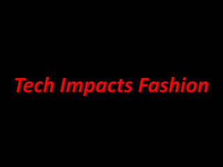 Tech Impacts Fashion 
 