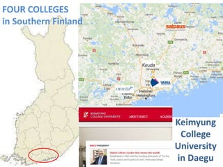 FOUR COLLEGES
in Southern Finland
Keimyung
College
University
in Daegu
 