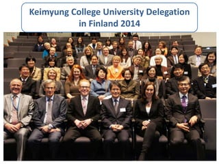 Keimyung College University Delegation
in Finland 2014
 
