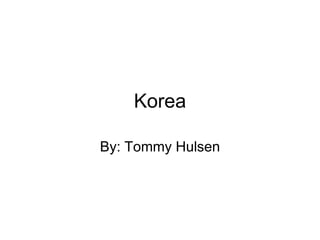 Korea
By: Tommy Hulsen
 