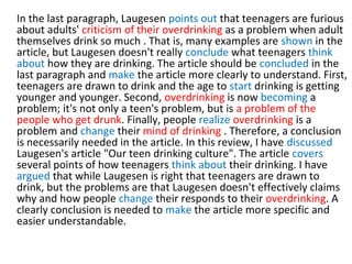 In the last paragraph, Laugesen points out that teenagers are furious
about adults' criticism of their overdrinking as a p...